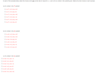 In each of the examples below select the choices which are correct sets of values for n, I, and m, for an orbital in the subshell given. Select all correct choices in each example.
(a) An orbital in the 7f subshell
On = 7,1 = 3, m, = +3
On = 7,1 = 3, m, = 0
On = 7,1 = 4, m, = +5
On = 7,1 = 3, m; = -2
On = 7,1 = 3, m; = +4
On = 7, 1 = 4, m, = 0
(b) An orbital in the 4d subshell
On = 4, 1 = 3, m, = +3
On = 4, / = 2, m = +2
On = 4, 1 = 4, m = 0
On = 4, / = 2, m = 0
On = 4, / = 2, m, = -1
On = 4, 1 = 3, m; = 0
(c) An orbital in the 4p subshell
On = 4, I = 1, m, = -1
On = 4, 1 = 1, m; = 0
On = 4, I = 2, m, = -2
On = 4, I = 2, m; = 0
On = 4, 1 = 0, m; = 0
On = 4, I = 1, m, = +1
