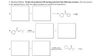 **9. Reaction Fill-ins. Predict the product(s) OR starting material of the following reactions.** Put your answers in the indicated boxes. Only the organic products are needed (not byproducts).

- **Reaction a:**
  - Two empty boxes are shown for reactants.
  - The product is a compound with a benzene ring attached to an amide group, where the nitrogen is bonded to a pyridine ring, resulting in the structure of benzoylpyridine. Hydrochloric acid (HCl) is also a byproduct.

- **Reaction b:**
  - The starting material is ethyl phenylacetate. 
  - This reacts with sodium hydroxide (NaOH) to form two products, with two empty boxes provided for the products.

- **Reaction c:**
  - The reaction involves sulfuric acid (H₂SO₄) as a catalyst.
  - An empty box is provided for a reactant to react with a cyclic ester to form 2-pentanone, with water (H₂O) as a byproduct.

Each of these reaction sequences requires prediction of either the missing reactants or products, focusing specifically on the organic components involved.