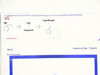 Comote the retresynthetic analysi: belowby sucelyin:the missing comoounds Drawjustone ceutral compound in each box
Grignerdreagent
Hyco
Conpound A
* See Periodic Table See Hint
Part 1
Draw Compound A:
