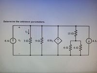 Determine the unknown parameters.
15 Ω
4 A
9nミ
6 A(1
Vx 3 2-
0.9i3
6Ω
