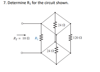 7. Determine R1 for the circuit shown.
Rγ = 10 Ω R₁
24 Ω
• 24 Ω
120 Ω