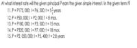 At what interest rate will th given principal P earn the given simple interest lin the given term f?
11. P = P175, 000; = 6,500 1 = 5- years
12. P = P50, 000; | = P2, 0; t = 8 mos.
13. P = P180, 000; = P3, 500; 1 = 15 mos.
14. P = P320, 000; | = P7, 000; = 18 mos.
15. P = P2, 050, 00; = P5, 400; † = 2.8 years
