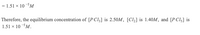 = 1.51 x 10 M
Therefore, the equilibrium concentration of [PCI3] is 2.50M, [Cl] is 1.40M, and [PCI3] is
1.51 x 10 M.
