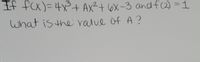 If fCx)=4x+ Ax²+ 6X-3 and f(2) = 1
13D
what is the ralue of A ?
