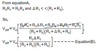 From equationA,
R₂R₁ = R₂R4 and A R₁ < < (R₁ + R4),
So,
R₂R₁+R₂ AR₁+R₂R₁R₁R3-R₂R₂
(R3+R₂) (R₁ + AR₁+R4)
R3AR₁
in (R3+R₂)(R₁+R4).
V diff=Vi
V
diff=V.
Equation (B).