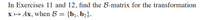 In Exercises 11 and 12, find the B-matrix for the transformation
XH Ax, when B = {b¡, b2}.
