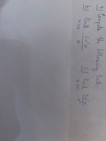 4) Compute the following limits:
b.) limit Sin²x
X-90
X
2
C.J limit Sinx
X-90
x2