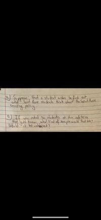 that a student aishes to
4.
O uppese ese students think about the Saint Rose
find out
what
Smoking palicy.
O IR you osked 30 students at the cafe ter ia
that gou know uhat kindl of sampleuould that be?
Would Jit be unbaised)
