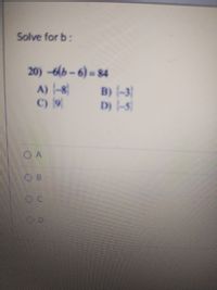 Answered: Solve For B: 20) -6(b – 6) = 84 A) -8… | Bartleby