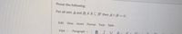 Prove the following:
For all sets A and B, if A C B® then An B - Ø.
Edit View
Insert
Format Tools Table
12pt v
Paragraph v
BI
U
A v
T2 v
