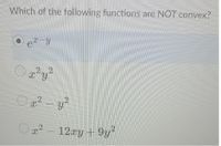 Which of the following functions are NOT convex?
y?
Oa? - ²
12xy + 9y
