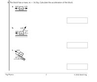 5 The block has a mass, m =
34.3kg. Calculate the acceleration of the block.
а. 26N
13N
m
b.
13N
26N
\54°
m
С.
45N
т
34°
Trig Physics
2
© 2022 david ring
