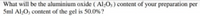 What will be the aluminium oxide ( Al;O; ) content of your preparation per
5ml Al;O3 content of the gel is 50.0% ?
