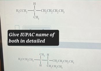 H
нссн, — с—сӊ, сH, CH, CH,
CH₂
Give IUPAC name of
both in detailed
CH, H
HCCH2CH,
H
CH2CH2CH3