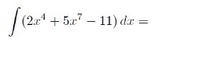 (2.x* + 5x" – 11) dx =
– 11)
|
