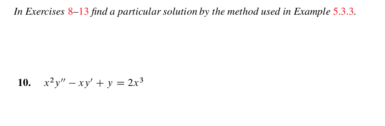 In Exercises 8-13 find a particular solution by the method used in Example 5.3.3.
10. x2y"-xy y 2x3
