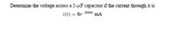 Determine the voltage across a 2-µF capacitor if the current through it is
i(1) = 6e
-3000
