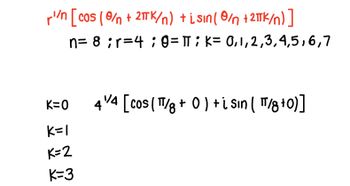 r¹n [cos (0/n + 2πTK/n) +isin (0/n + 2TK/n)]
n= 8;r=4 ; 0= πT; K=
K=O
k=1
K=2
K=3
0,1,2,3,4,5,6,7
44 [cos (π/g + 0) + i sin ( T/8+0)]