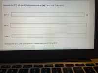 **Chemistry Calculations: Understanding pH and pOH**

1. **Determine the \([H^+]\), pH, and pOH of a solution with an \([OH^-]\) of \(4.2 \times 10^{-12}\) M at 25°C.**

- \([H^+]\) = __________ M

- pH = __________

- pOH = __________

2. **Determine the \([H^+]\), \([OH^-]\), and pOH of a solution with a pH of 10.33 at 25°C.**

**Instructions:**

To solve these problems, use the following formulas and relationships:

- \([H^+]\) and \([OH^-]\) are related by the ion product of water: \([H^+][OH^-] = 1.0 \times 10^{-14}\) at 25°C.
  
- The pH is calculated as: \( \text{pH} = -\log[H^+]\)

- The pOH is calculated as: \( \text{pOH} = -\log[OH^-]\)

- The relationship between pH and pOH is: \( \text{pH} + \text{pOH} = 14\)

Fill in the blanks with the appropriate values calculated using these relationships.