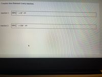 Complete these Brønsted-Lowry reactions.
reaction 1:
HPO +Ht =
reaction 2:
HPO + OH-
