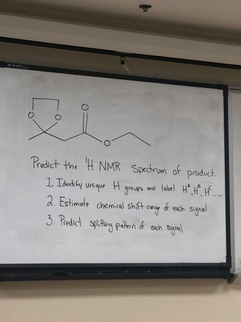 INSMART Board
El
Predict the H NMR spectrum of product.
groups and label H₁, H³, H.....
of each signal
2. Estimate chemical shift
range
3. Predict splitting pattern of each signal
1. Identify unique H