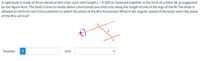 The problem involves a rigid body composed of three identical thin rods, each with a length \( L = 0.320 \, \text{m} \), arranged in the shape of the letter "H." The body is free to rotate about a horizontal axis that runs along the length of one of the "legs" of the H. Initially, the body is positioned such that the plane of the H is horizontal and then allowed to fall from rest. The question seeks to determine the angular speed of the body when the plane of the H becomes vertical.

### Diagram Explanation

- **Structure**: The diagram shows three rods forming an "H" shape, with each rod marked with the length \( L \).
- **Axis of Rotation**: A curved arrow indicates rotation around a horizontal axis along one of the vertical rods of the "H."
  
### Interaction Area

Below the problem, there is an input field for the user to enter the numerical answer with an associated dropdown menu to select the unit of the angular speed.

This setup involves applying principles of rotational dynamics and energy conservation to solve for the angular speed.