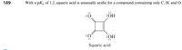 1.69
With a pKa of 1.2, squaric acid is unusually acidic for a compound containing only C, H, and O.
:ÖH
:OH
Squaric acid
