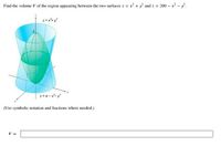 Find the volume V of the region appearing between the two surfaces z = x + y and z = 200 – x - y.
2=x+ y
2=a-x-y
(Use symbolic notation and fractions where needed.)
V =
