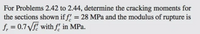 For Problems 2.42 to 2.44, determine the cracking moments for
the sections shown if f! = 28 MPa and the modulus of rupture is
f, = 0.7 Vf. with f, in MPa.
