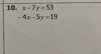 10. x-7y= 53
- 4x-5y =19
