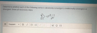 Determine whether each of the following series is absolutely convergent, conditionally convergent or
divergent. Show all necessary steps.
と(-1)k+1
43k
k=1
