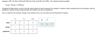 Suppose a 250. mL flask is filled with 0.90 mol of H₂ and 0.40 mol of NH₃. This reaction becomes possible:

\[ \text{N}_2 (g) + 3\text{H}_2 (g) \rightleftharpoons 2\text{NH}_3 (g) \]

Complete the table below, so that it lists the initial molarity of each compound, the change in molarity of each compound due to the reaction, and the equilibrium molarity of each compound after the reaction has come to equilibrium.

Use \( x \) to stand for the unknown change in the molarity of \(\text{N}_2\). You can leave out the \( M \) symbol for molarity.

|            | N₂         | H₂         | NH₃        |
|------------|------------|------------|------------|
| initial    |            |            |            |
| change     | x          |            |            |
| equilibrium|            |            |            |

The coefficients in the chemical equation indicate the ratio in which the reactants and products will change. This needs to be considered when calculating the changes in molarity and equilibrium values for each compound.