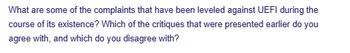 What are some of the complaints that have been leveled against UEFI during the
course of its existence? Which of the critiques that were presented earlier do you
agree with, and which do you disagree with?