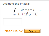 Evaluate the integral.
x2 + x + 1
dx
(x + 1)?(x + 2)
Need Help?
Read It
