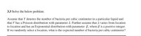 3.3 Solve the below problem:
Assume that Y denotes the number of bacteria per cubic centimeter in a particular liquid and
that Y has a Poisson distribution with parameter 2. Further assume that A varies from location
to location and has an Exponential distribution with parameter B, where ß is a positive integer.
If we randomly select a location, what is the expected number of bacteria per cubic centimeter?
