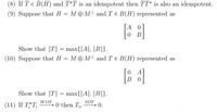 (8) If Te B(H) and T*T is an idempotent then TT* is also an idempotent.
(9) Suppose that H = MOM and T e B(H) represented as
[A 0
0 в
Show that T = max{||A||, |B|}.
(10) Suppose that H = MOM and TE B(H) represented as
0 A
в о
Show that T = max{||A||, ||B|}.
WOT
SOT
(11) If T T;
0 then T
0.
