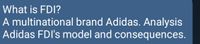 What is FDI?
A multinational brand Adidas. Analysis
Adidas FDI's model and consequences.
