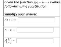 Given the function f(x) = 3x – 8 evaluai
following using substitution.
-
Simplify your answer.
f(x + 1) =
f( – x) =
(:) - |
8
