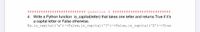 ## ####
### # # # # # # Question 4 ########|
##########
4. Write a Python function is_capital(letter) that takes one letter and returns True if it's
a capital letter or False otherwise.
Eg.is_capital('a')->False,is_capital ('?')->False,is_capital('Z')->True
