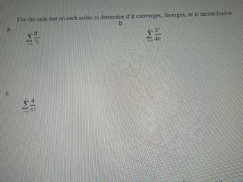 GU
Use the ratio test on each series to determine if it converges, diverges, or is inconclusive.
Σ
[]
8"
LI
015