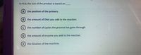In PCR, the size of the product is based on
A) the position of the primers.
B) the amount of DNA you add to the reaction.
(c) the number of cycles the process has gone through.
D) the amount of enzyme you add to the reaction.
the location of the machine.
