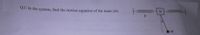 Q3: In the system, find the motion equation of the mass (m).
M
m
