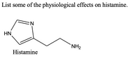 **Histamine and Its Physiological Effects**

Histamine is an organic nitrogenous compound involved in local immune responses, regulating physiological function in the gut, and acting as a neurotransmitter. Here is a detailed description of the histamine molecule and its physiological effects.

### Structure of Histamine

The image illustrates the chemical structure of histamine:
- It consists of an imidazole ring (a five-membered ring containing two nitrogen atoms) attached to an ethylamine chain.

### Physiological Effects of Histamine

1. **Immune Response**: Histamine plays a central role in the body's immune response. It is released by mast cells and basophils in response to allergens, leading to symptoms like itching, swelling, and redness.

2. **Gastric Acid Secretion**: It stimulates the parietal cells in the stomach to secrete acid, aiding in digestion.

3. **Neurotransmission**: In the central nervous system, histamine acts as a neurotransmitter, involved in wakefulness and alertness.

4. **Vasodilation**: It causes the dilation of blood vessels, increasing their permeability, which can lead to inflammation and other allergic symptoms.

5. **Bronchoconstriction**: Histamine can cause the constriction of bronchial smooth muscle, which is significant in conditions like asthma.

Understanding the effects of histamine is essential for the treatment of allergic reactions, gastric disorders, and certain neurological conditions.