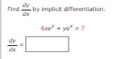 dy
Find by implicit differentiation.
dx
6xe + ye = 7
dy
dx
