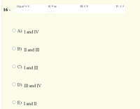 II. V/m
III. C/F
IV. C/J
I.kg.m/s?.C
16 -
O A) I and IV
В) П and Ш
O C) I and II
D) III and IV
O D)
O E) I and II
