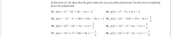 In Exercises 11–18, show that the given value of \( x \) is a zero of the polynomial. Use the zero to completely factor the polynomial.

11. \( p(x) = x^3 - 5x^2 + 8x - 4; \, x = 2 \)

12. \( p(x) = x^3 - 7x + 6; \, x = 2 \)

13. \( p(x) = -x^4 - x^3 + 18x^2 + 16x - 32; \, x = 1 \)

14. \( p(x) = 2x^3 - 11x^2 + 17x - 6; \, x = \frac{1}{2} \)

15. \( p(x) = 3x^3 - 2x^2 + 3x - 2; \, x = \frac{2}{3} \)

16. \( p(x) = 2x^3 - x^2 + 6x - 3; \, x = \frac{1}{2} \)

17. \( p(x) = 3x^3 + x^2 + 24x + 8; \, x = -\frac{1}{3} \)

18. \( p(x) = 2x^5 + x^4 - 2x - 1; \, x = -\frac{1}{2} \)