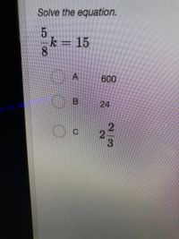 Solve the equation.
k = 15
600
B 24
2.
3.
