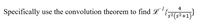 4
Specifically
use the convolution theorem to find L
s2(s²+1)
