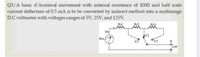 Q3/A basic d'Arsonval movement with internal resistance of 1000 and half scale
current deflection of 0.5 mA is to be converted by indirect method into a multirange
D.C voltmeter with voltages ranges of 5V, 25V, and 125V.
Rsl
Rs2
Rs3
Im
V2
Ov3
Rm
O/P
