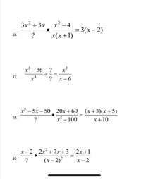 Зx + 3х
x? - 4
= 3(x– 2)
x(х +1)
16.
x² – 36
?
%3D
17.
4
?
х —6
x* — 5х-50 20х+ 60
(x+3)(x+5)
18.
.2
?
x² -100
x +10
x - 2 2x² + 7x+3
2х +1
19.
?
(х — 2)?
х — 2
